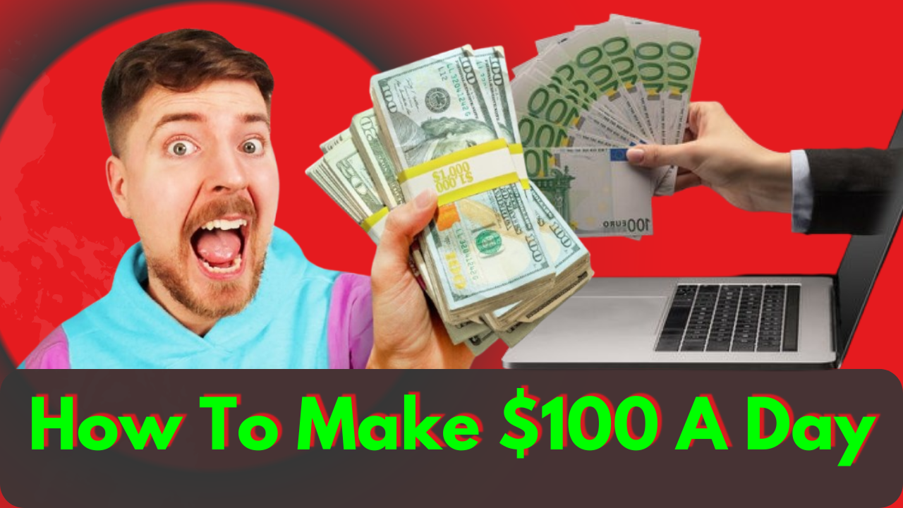 How To Make 100 Dollars a Day